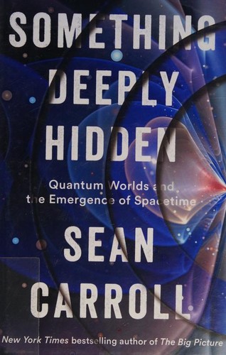 Something deeply hidden : quantum worlds and the emergence of spacetime cover