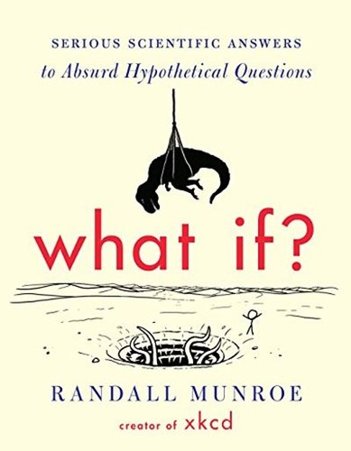 What If?: Serious Scientific Answers to Absurd Hypothetical Questions cover